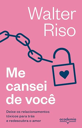 Me cansei de você: Deixe os relacionamentos tóxicos para trás e redescubra o amor (Biblioteca Walter Riso)