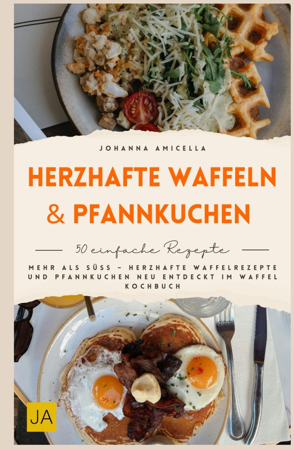 Herzhafte Waffeln & Pfannkuchen: Mehr als süß – Herzhafte Waffelrezepte und Pfannkuchen neu entdeckt im Waffel Kochbuch