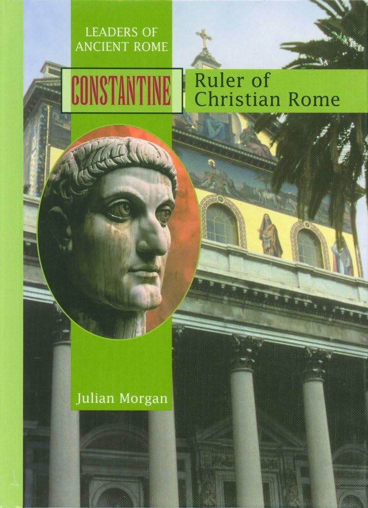 CONSTANTINE: Ruler of Christian Rome (Leaders of Ancient Rome)