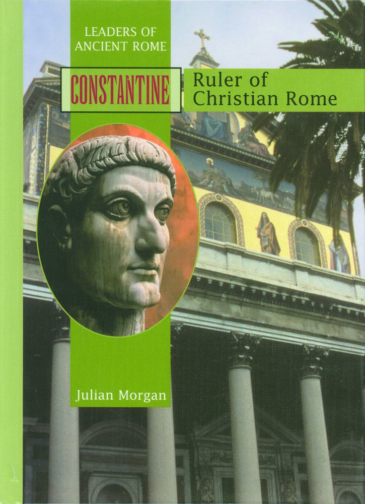 CONSTANTINE: Ruler of Christian Rome (Leaders of Ancient Rome)