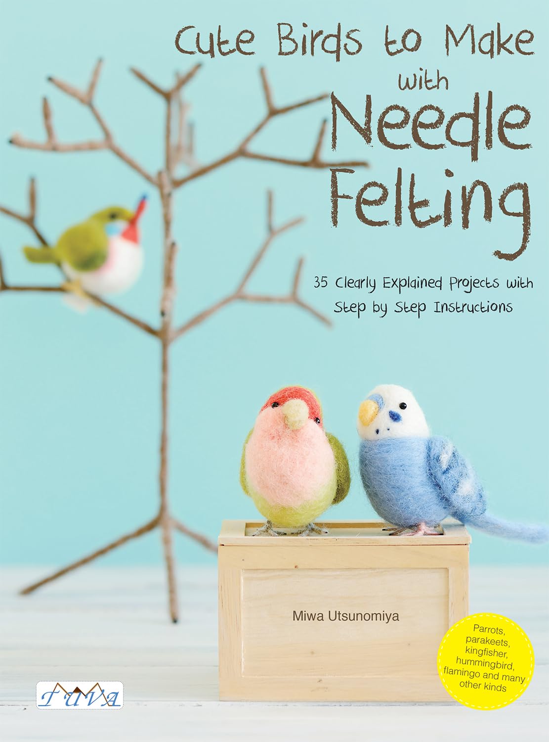 Cute Birds to Make with Needle Felting by Miwa Utsunomiya (Paperback Book)