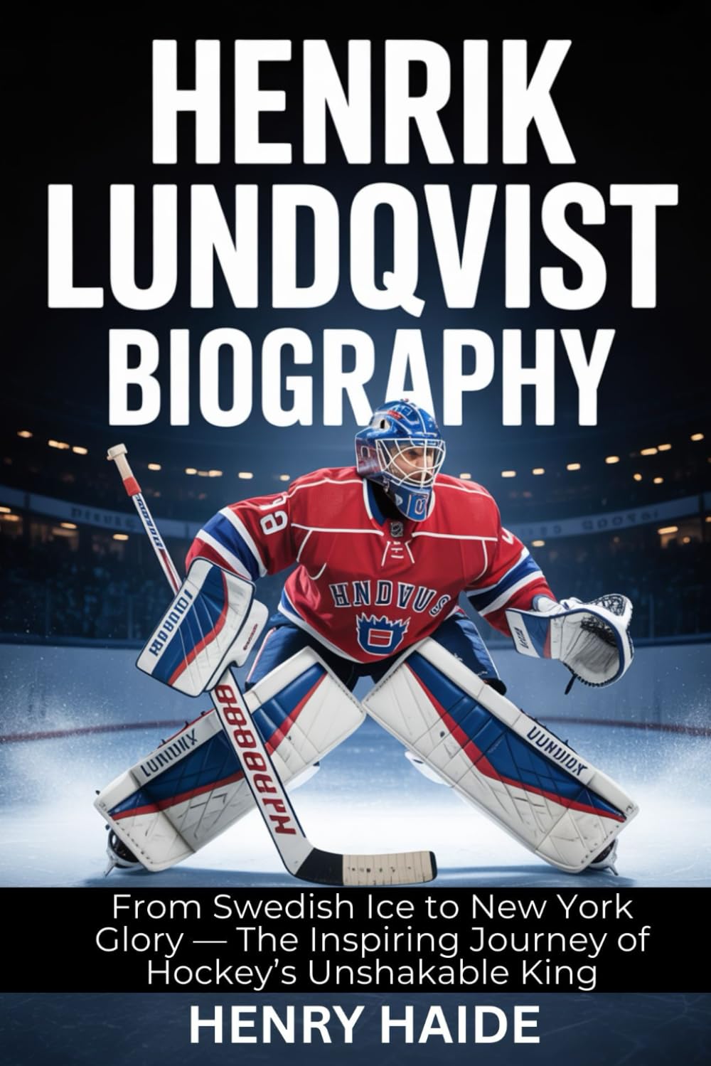 Henrik Lundqvist Biography: From Swedish Ice to New York Glory—The Inspiring Journey of Hockey’s Unshakable King