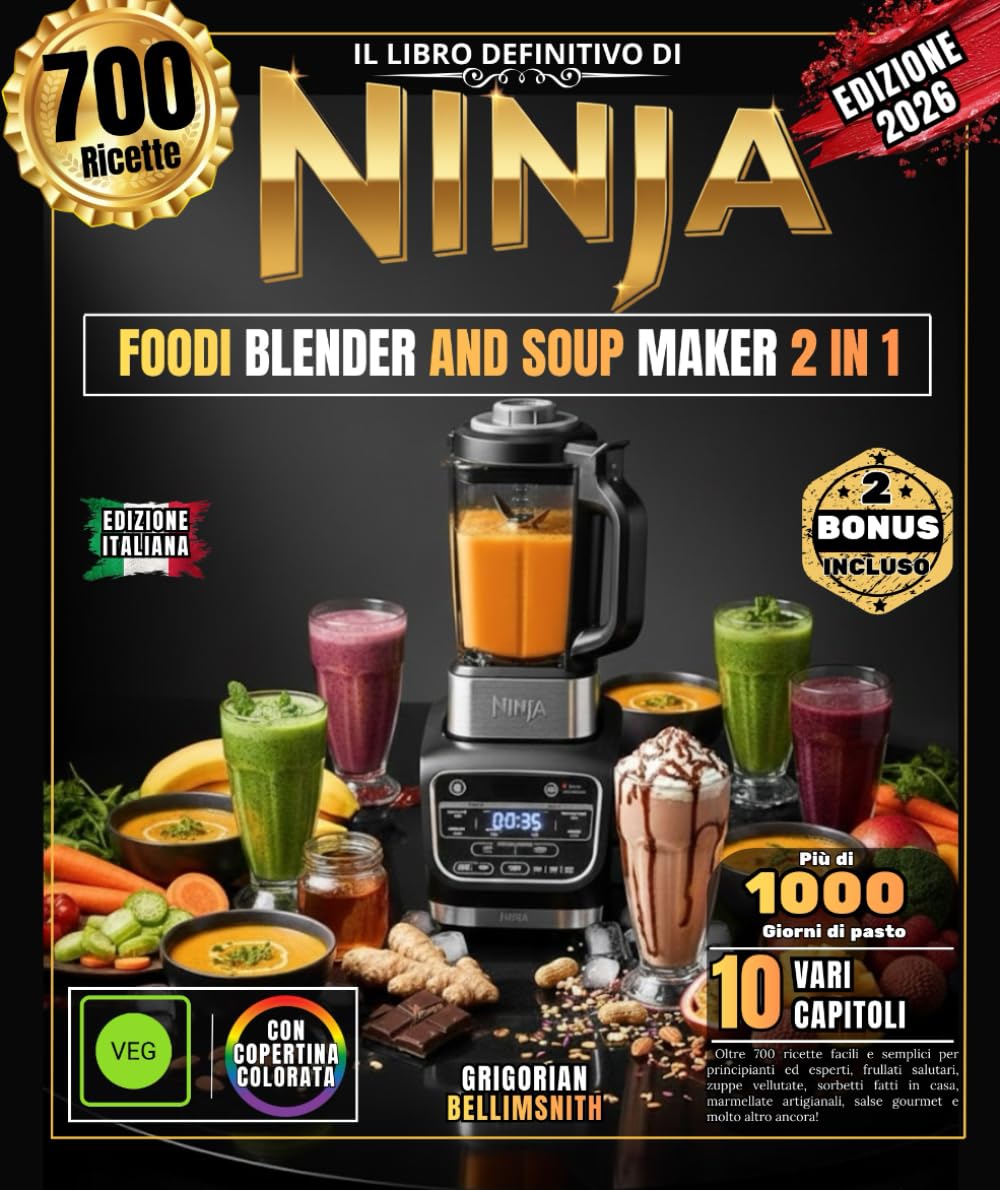 IL LIBRO DEFINITIVO DI NINJA FOODI BLENDER AND SOUP MAKER 2 IN 1: Oltre 700 ricette facili e semplici per principianti ed esperti, frullati salutari, ... salse gourmet e molto altro ancora!