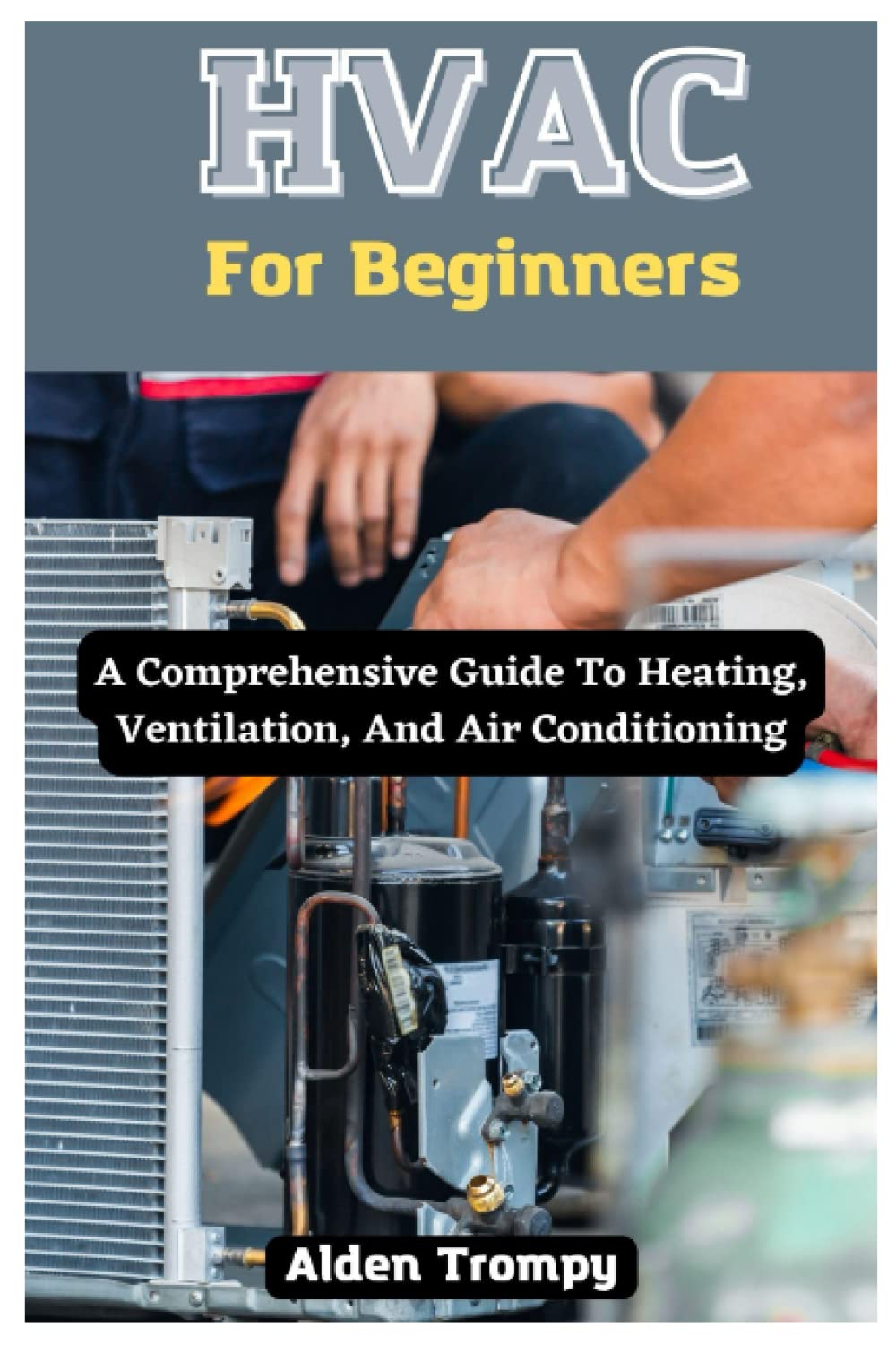 HVAC For Beginners: A Comprehensive Guide To Heating, Ventilation, And Air Conditioning HVAC For Beginners: A Comprehensive Guide To Heating, Ventilation, And Air Conditioning