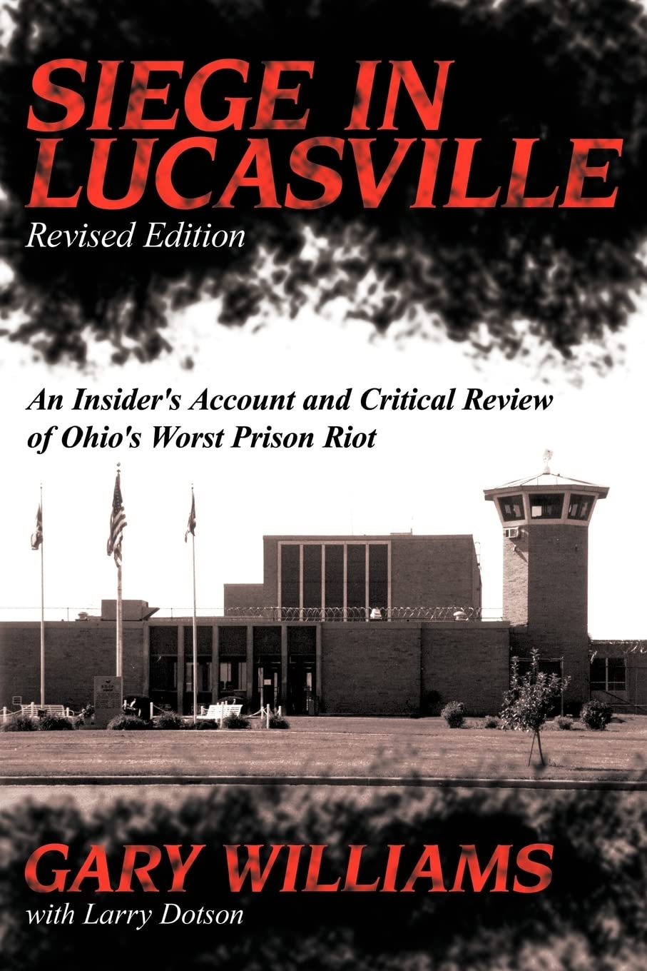 Amazon Siege In Lucasville Revised Edition An Insider S Account And Critical Review Of Ohio S Worst Prison Riot Williams Gary Dotson Larry Memoirs