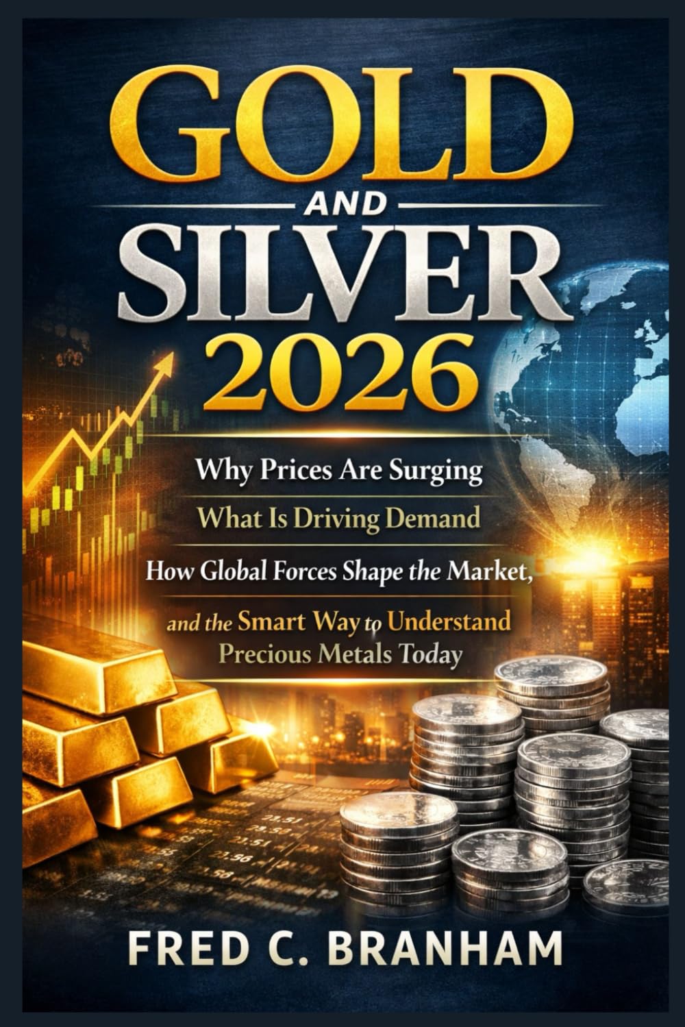 Gold and Silver 2026: Why Prices Are Surging, What Is Driving Demand, How Global Forces Shape the Market, and the Smart Way to Understand Precious Metals Today