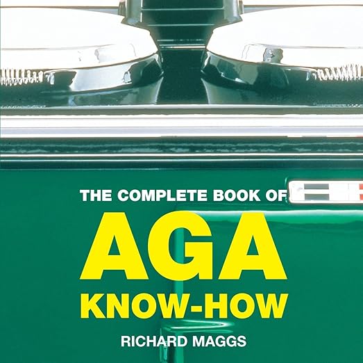 The Complete Book of Aga KnowHow (Aga and Range Cookbooks) Amazon.co.uk Maggs, Richard