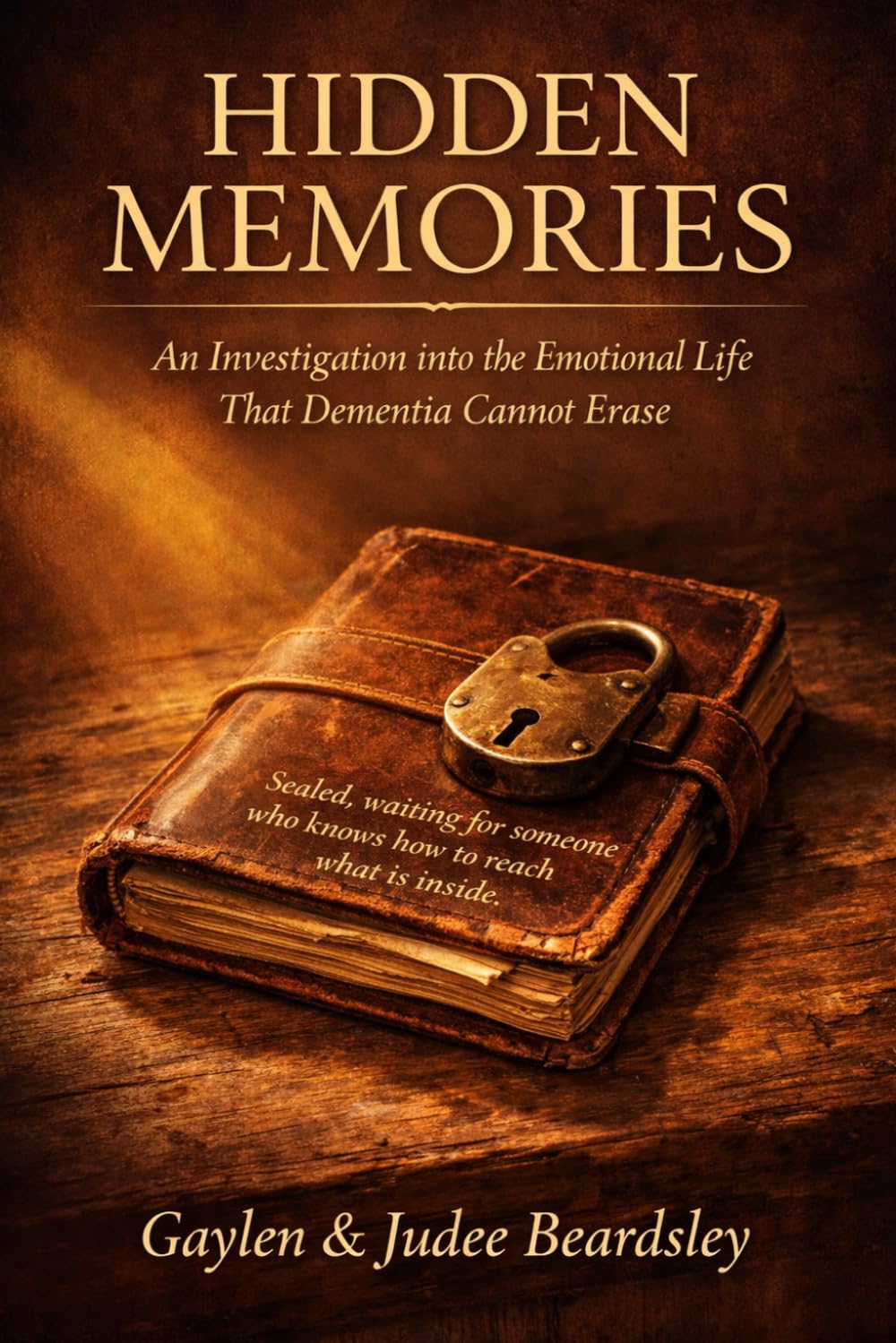 Hidden Memories: An Investigation into the Emotional Life That Dementia Cannot Erase