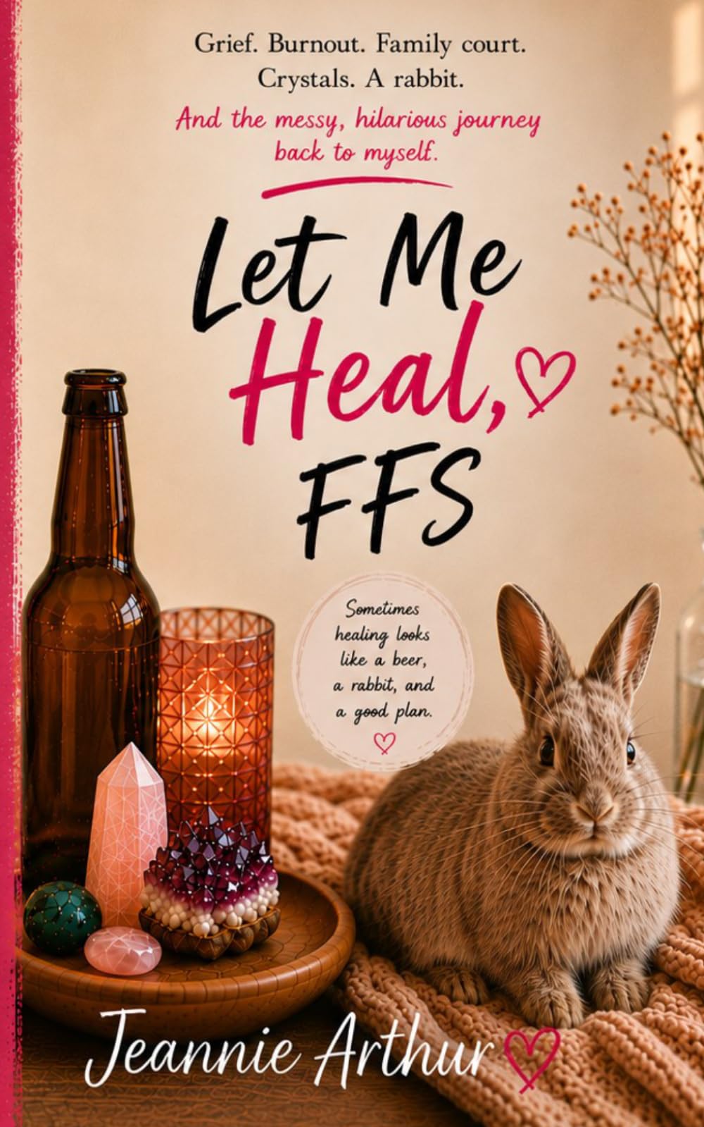 Let Me Heal, FFS: A Story of Healing, Chaos, Hot Mess Energy & Becoming Myself Again