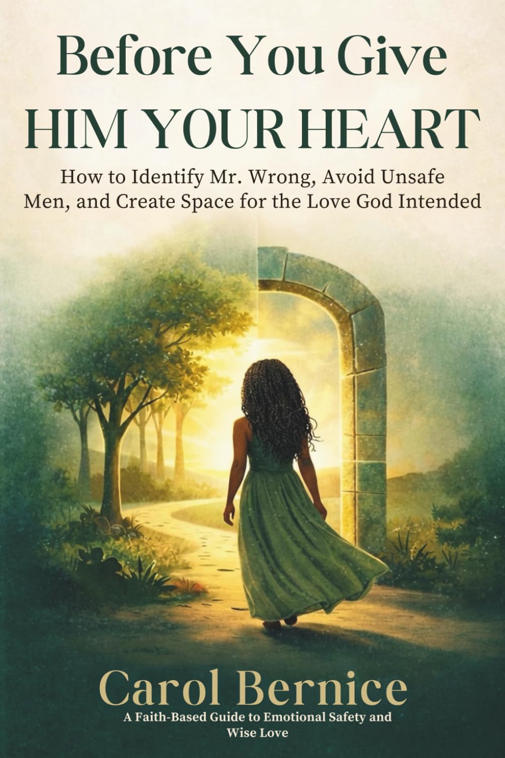 Before You Give Him Your Heart: How to Identify Mr. Wrong, Avoid Unsafe Men, and Create Space for the Love God Intended