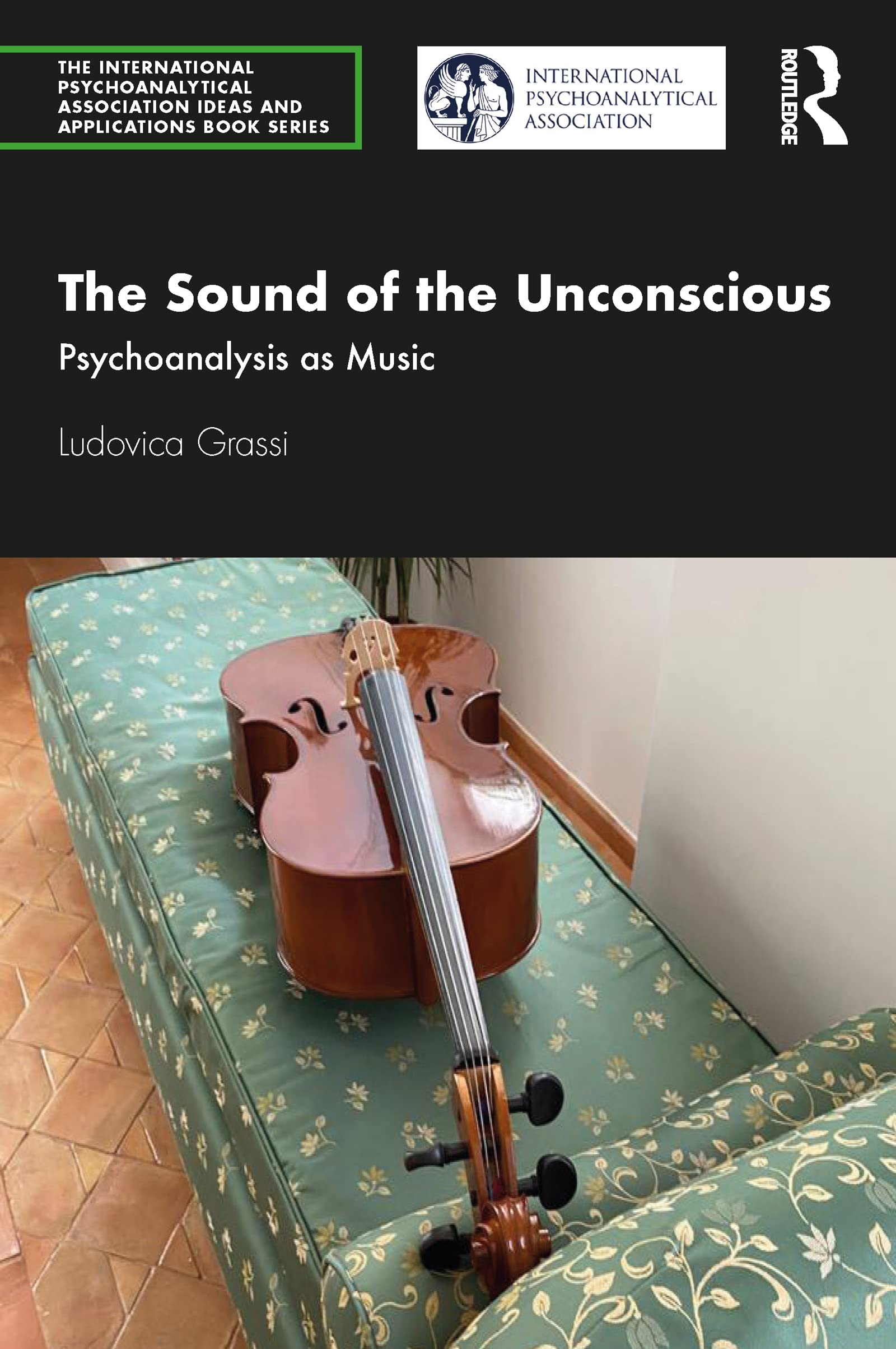 The Sound of the Unconscious: Psychoanalysis as Music (The International Psychoanalytical Association Psychoanalytic Ideas and Applications Series)