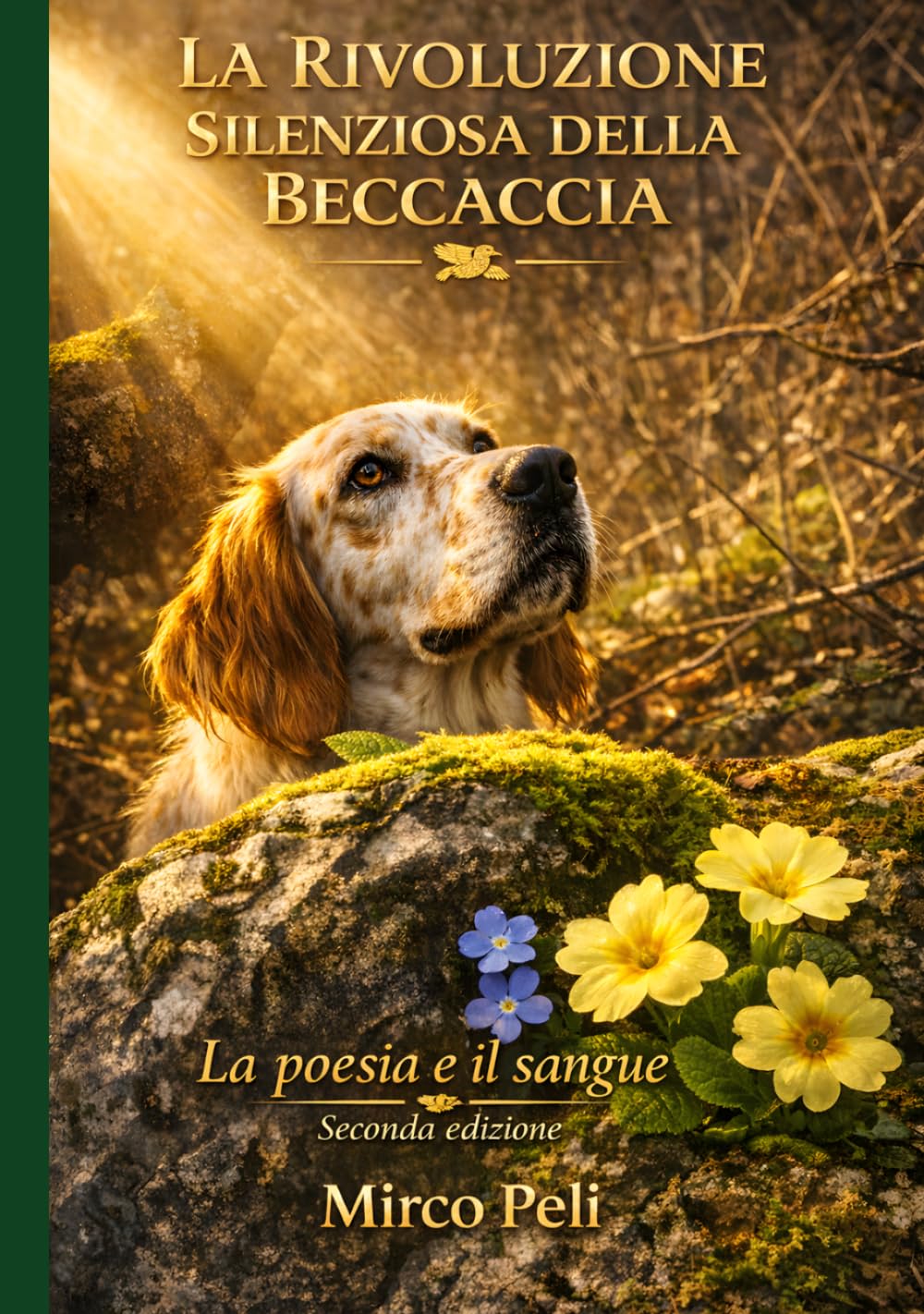 LA RIVOLUZIONE SILENZIOSA DELLA BECCACCIA: La Poesia e il Sangue Seconda Edizione (La caccia vera)