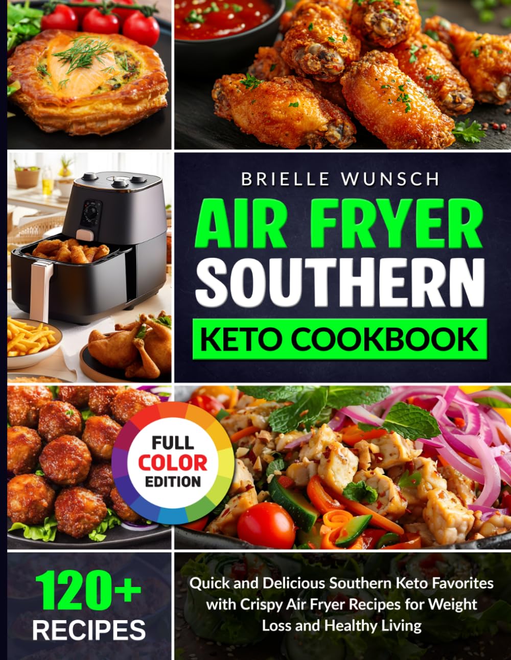 Air Fryer Southern Keto Cookbook: Quick and Delicious Southern Keto Favorites with Crispy Air Fryer Recipes for Weight Loss and Healthy Living