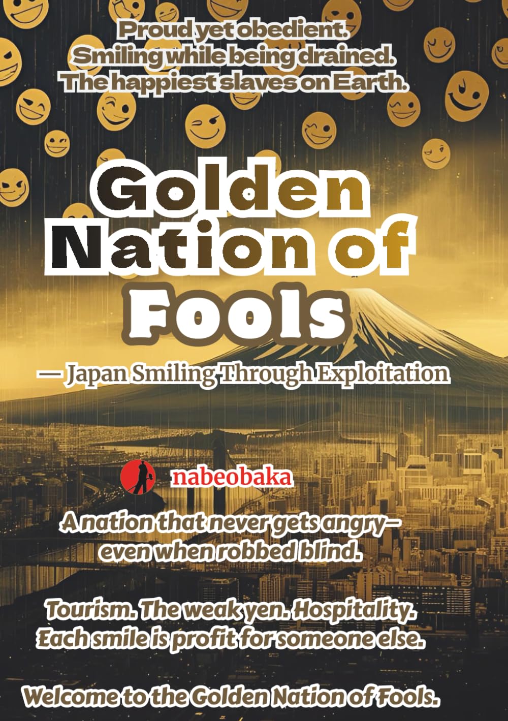 Golden Nation of Fools: — Japan Smiling Through Exploitation (The Foolish Common Sense Series)