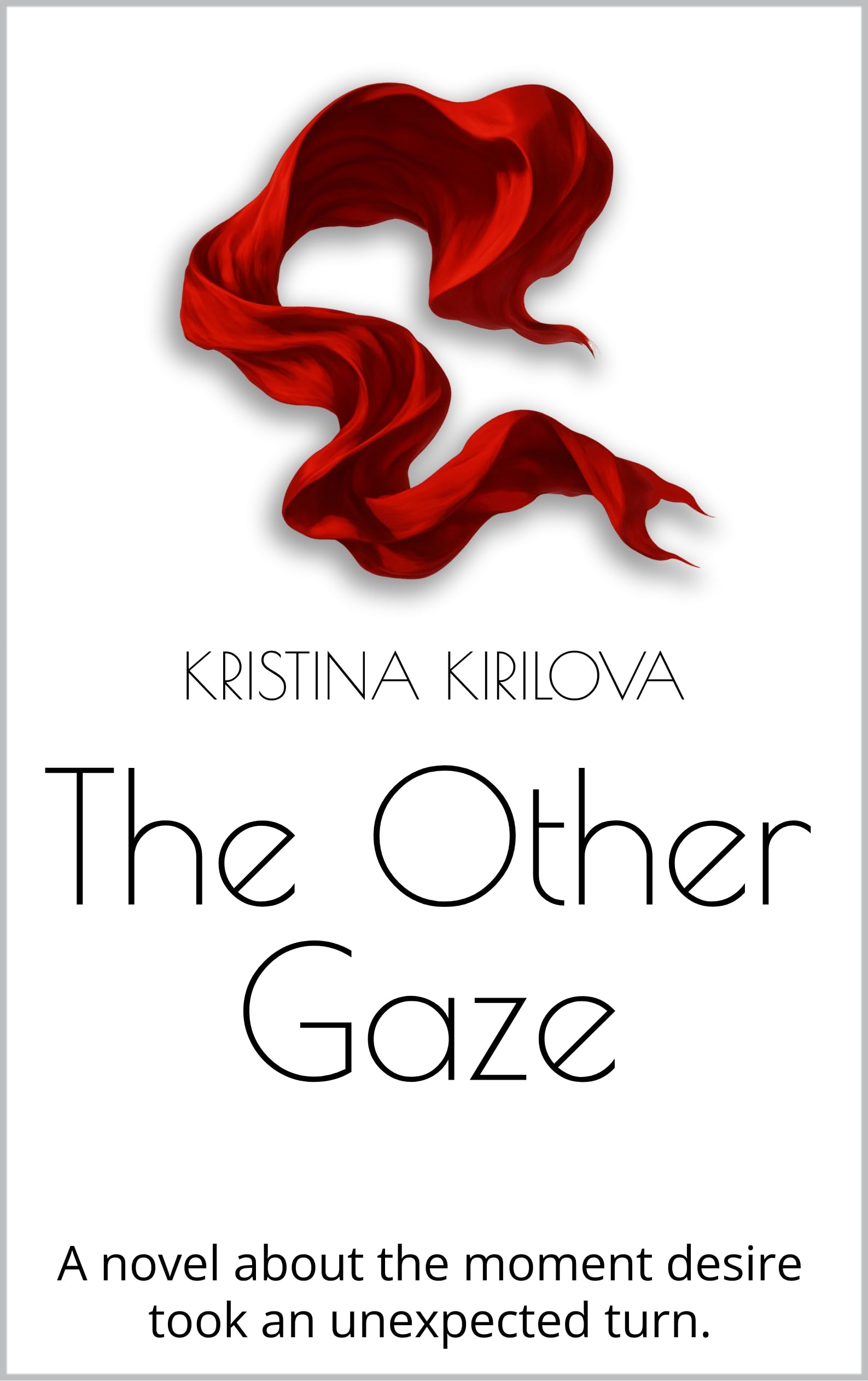 The Other Gaze: A novel about the moment desire took an unexpected turn.