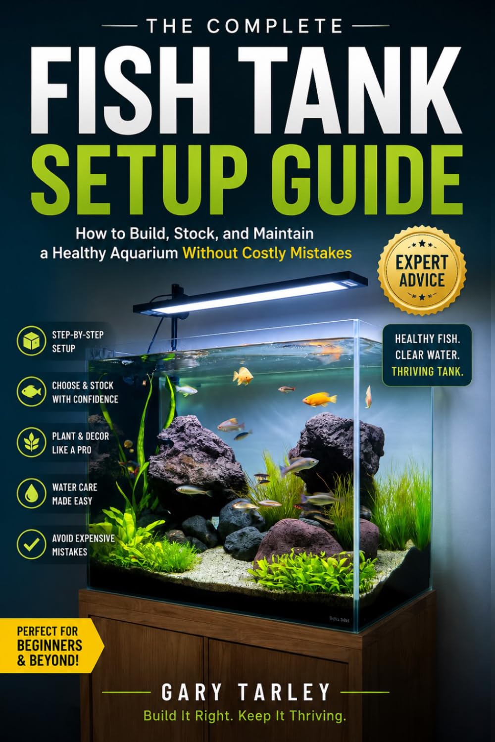 THE COMPLETE FISH TANK SETUP GUIDE: How to Build, Stock, and Maintain a Healthy Aquarium Without Costly Mistakes