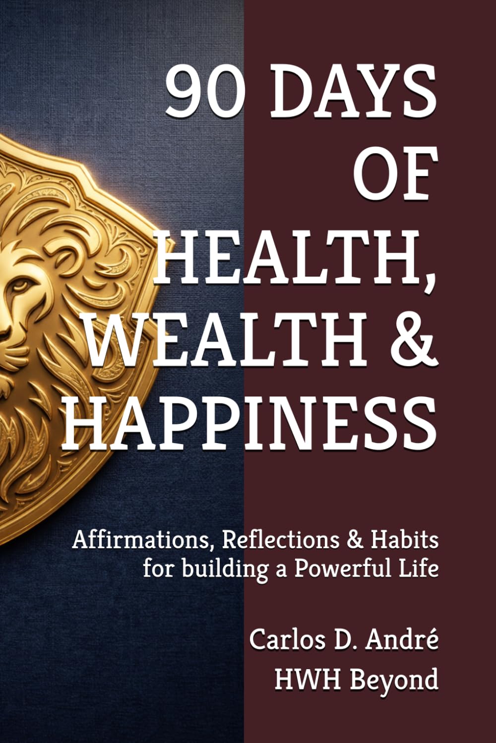 90 DAYS OF HEALTH, WEALTH & HAPPINESS: Affirmations, Reflections & Habits for building a Powerful Life