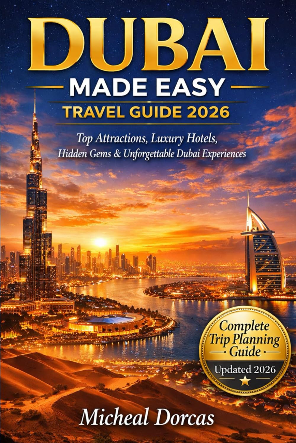 Dubai Made Easy Travel Guide 2026: Top Attractions, Luxury Hotels, Hidden Gems & Unforgettable Dubai Experiences