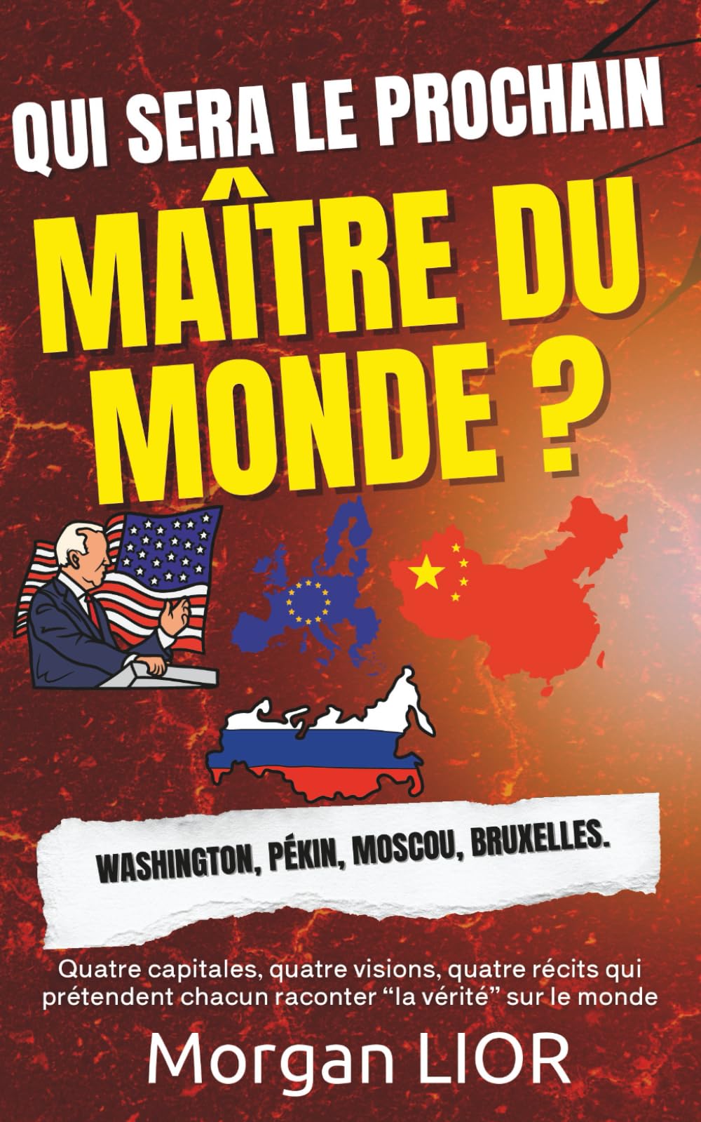 QUI SERA LE PROCHAIN MAITRE DU MONDE ? - Duel sino-américain, illusions russes, hésitations européennes: Washington, Pékin, Moscou, Bruxelles. Quatre ... chacun raconter “la vérité” sur le monde
