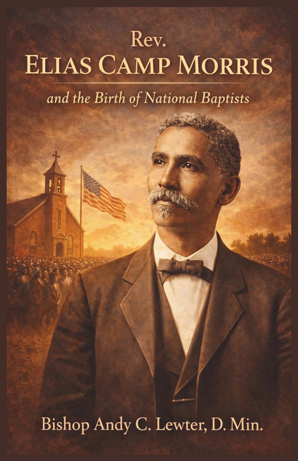 Rev. Elias Camp Morris: And the Birth of National Baptists (Historical Biographies)