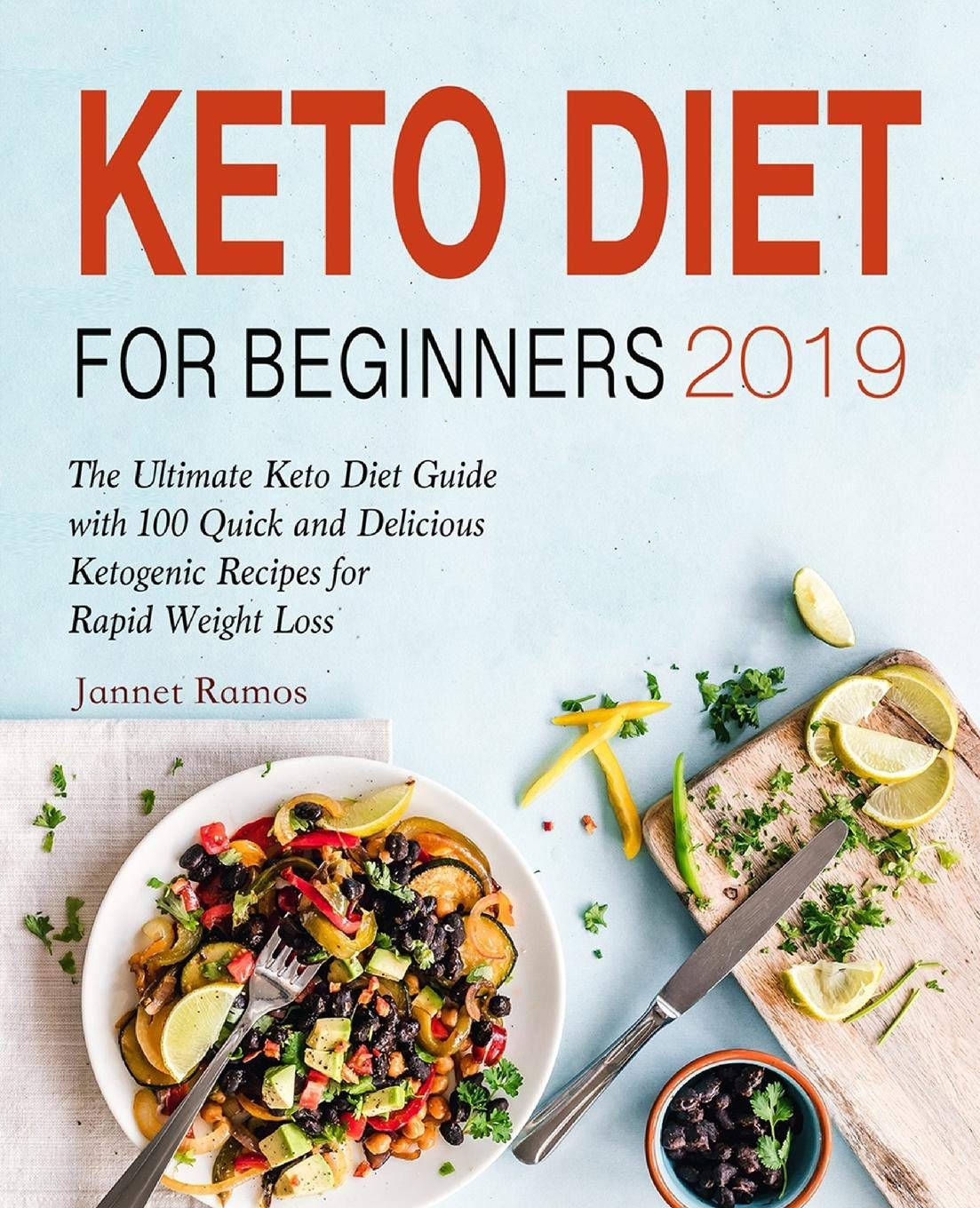 Keto Diet for Beginners 2019: The Ultimate Keto Diet Guide with 100 Quick and Delicious Ketogenic Recipes for Rapid Weight Loss