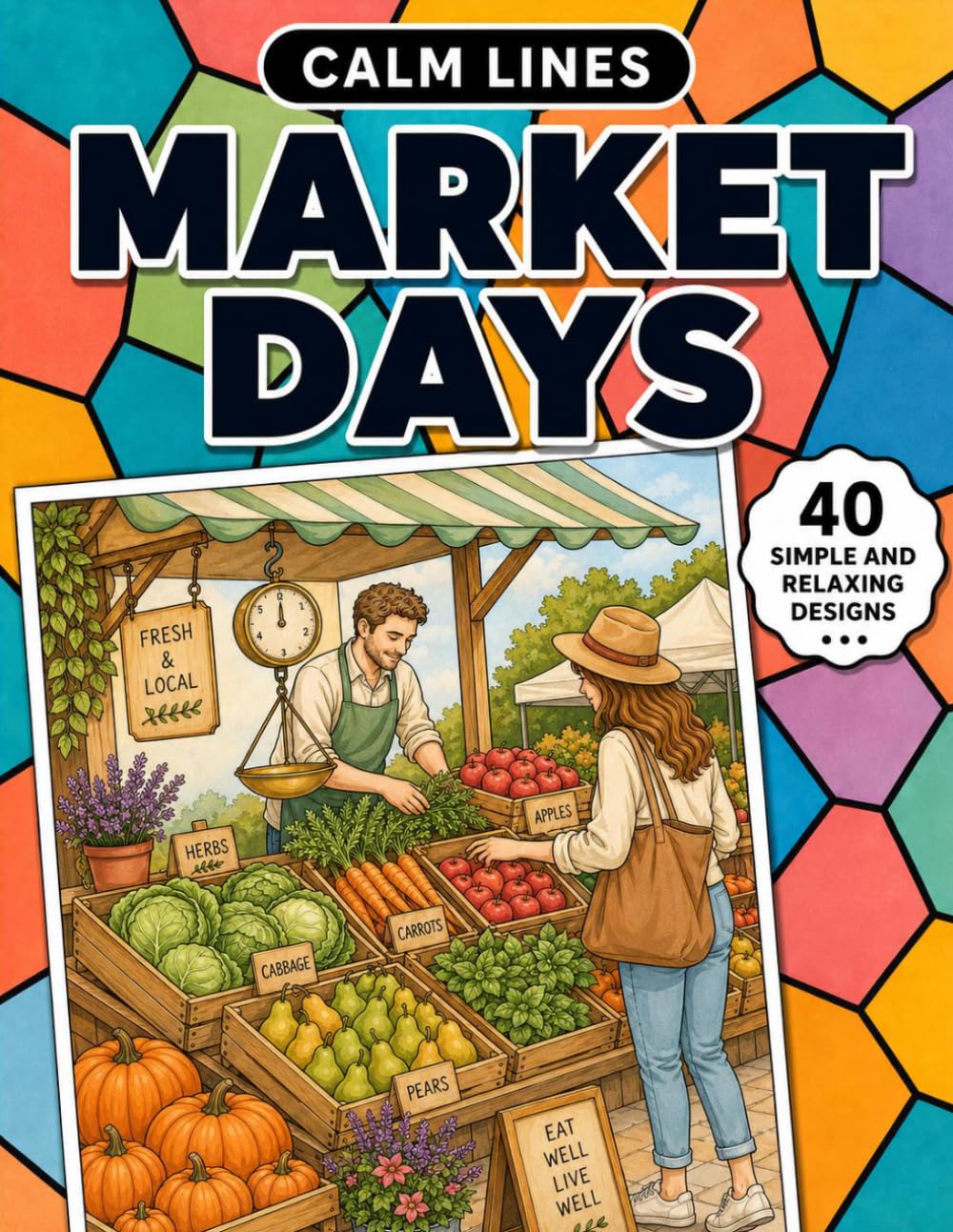 Calm Lines: Market Days: A Relaxing Coloring Book for Teens and Adults with 40 Charming Market-Inspired Designs
