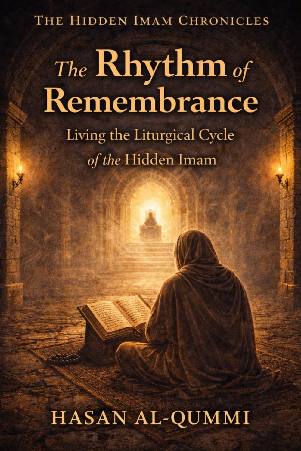 The Rhythm of Remembrance: Living the Liturgical Cycle of the Hidden Imam: 5 (The Hidden Imam Chronicles)