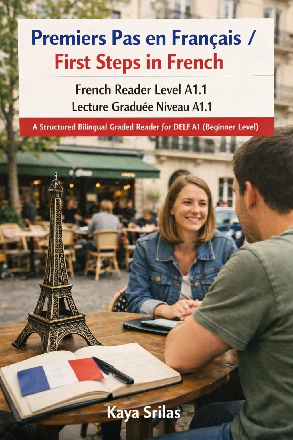 Premiers Pas en Français / First Steps in French — French Reader Level A1.1 / Lecture Graduée Niveau A1.1: A Structured Bilingual Graded Reader for DELF ... Graded Reader Series) (French Edition)