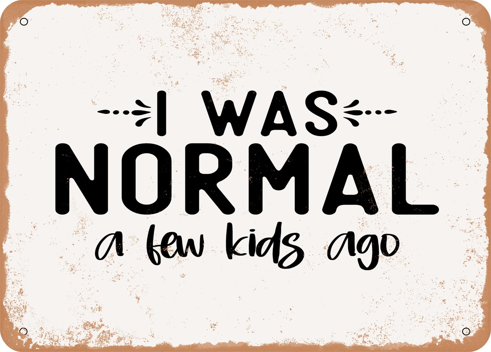 Metal Sign - I Was Normal a Few Kids Ago - Vintage Look Sign home decor