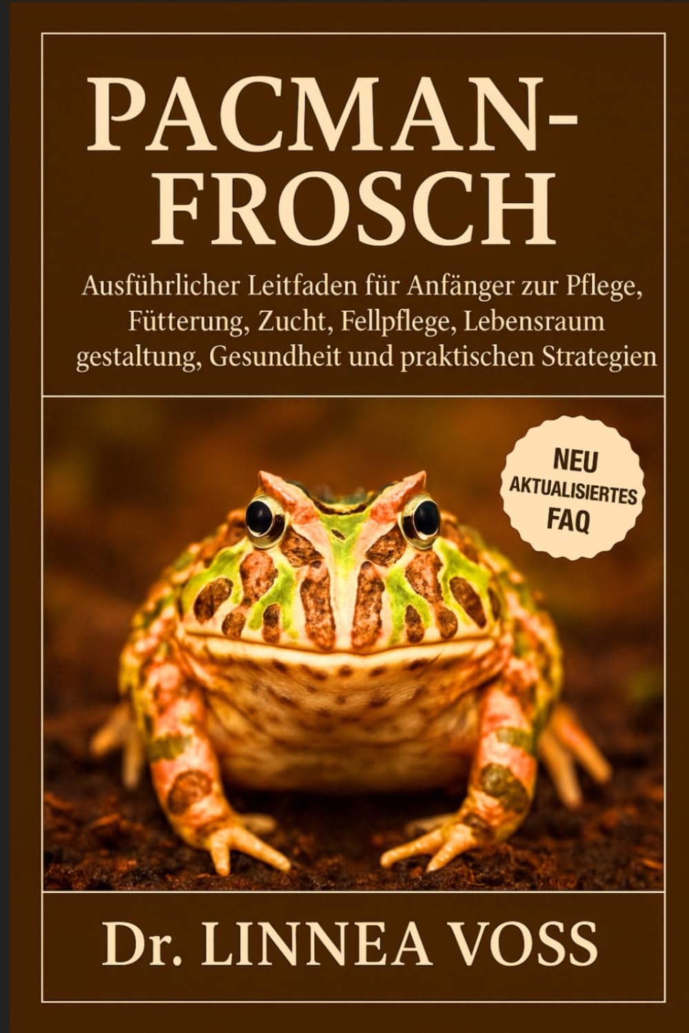PACMAN-FROSCH: Ausführlicher Leitfaden für Anfänger zur Pflege, Fütterung, Zucht, Fellpflege, Lebensraumgestaltung, Gesundheit und praktischen Strategien
