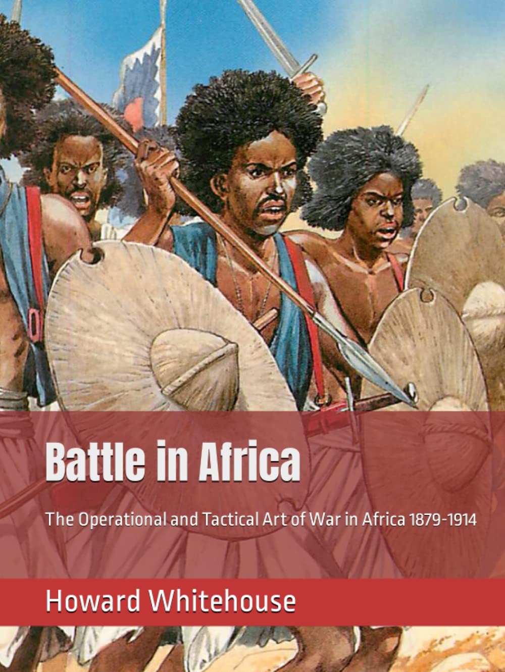 Battle in Africa: The Operational and Tactical Art of War in Africa 1879-1914 (History of Wargaming Project: Paddy Griffith)