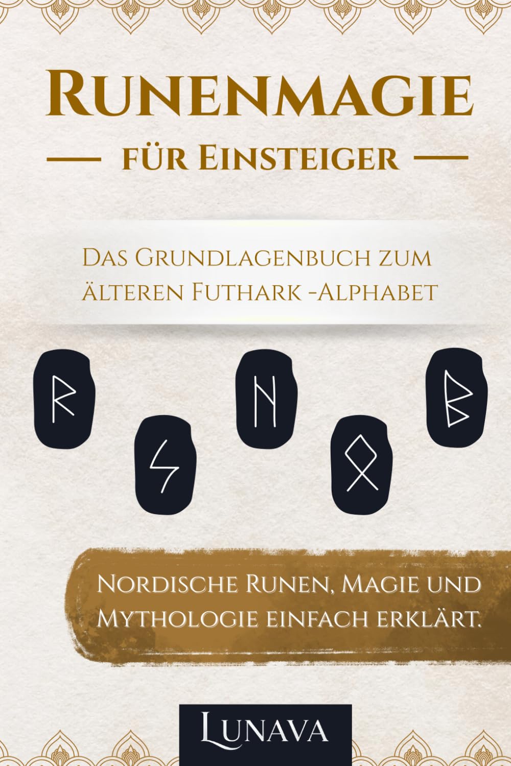 Runenmagie für Einsteiger: Nordische Runen, Magie und Mythologie einfach erklärt. Das Grundlagenbuch zum älteren Futhark-Alphabet