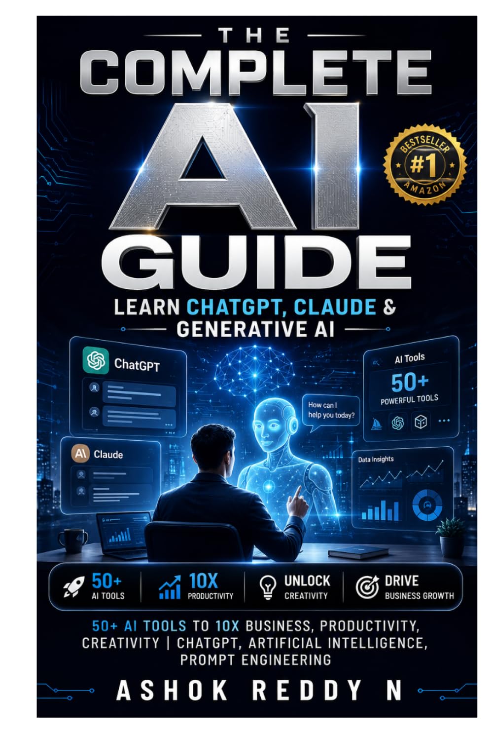 The Complete AI Guide: Learn ChatGPT, Claude & Generative AI: 50+ AI Tools to 10X Business, Productivity, Creativity | ChatGPT, Artificial Intelligence, Prompt Engineering