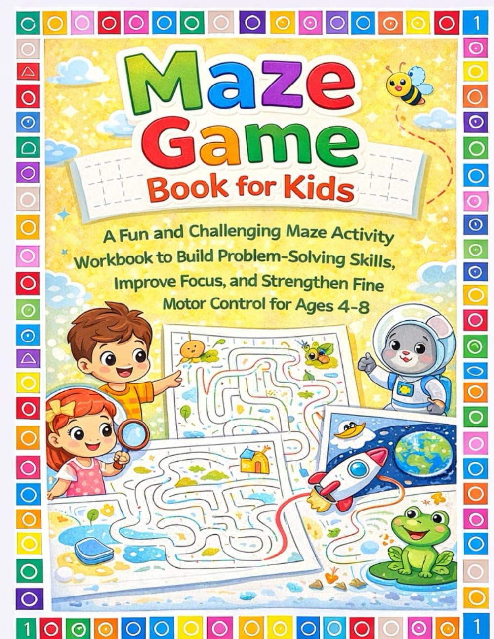 Maze Game Book for Kids: A Fun and Challenging Maze Activity Workbook to Build Problem-Solving Skills, Improve Focus, and Strengthen Fine Motor ... (Little Learners Activity Workbook Series)