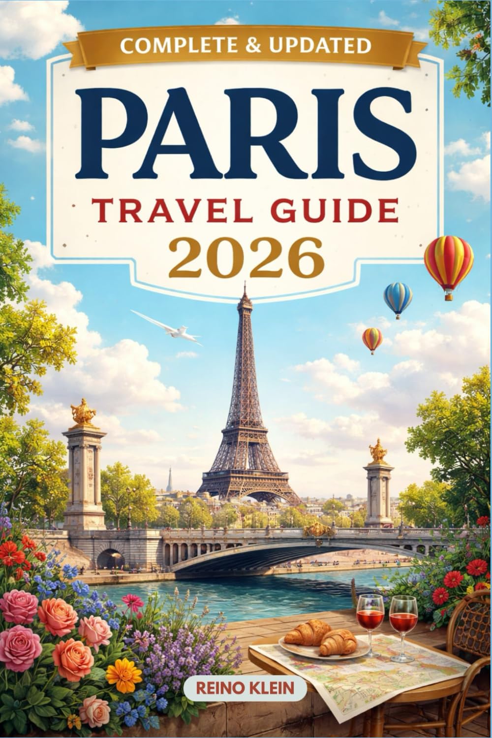 PARIS TRAVEL GUIDE 2026: Art, Cafés, Neighborhoods & Timeless Streets. A Smarter Paris Travel Guide for 2026