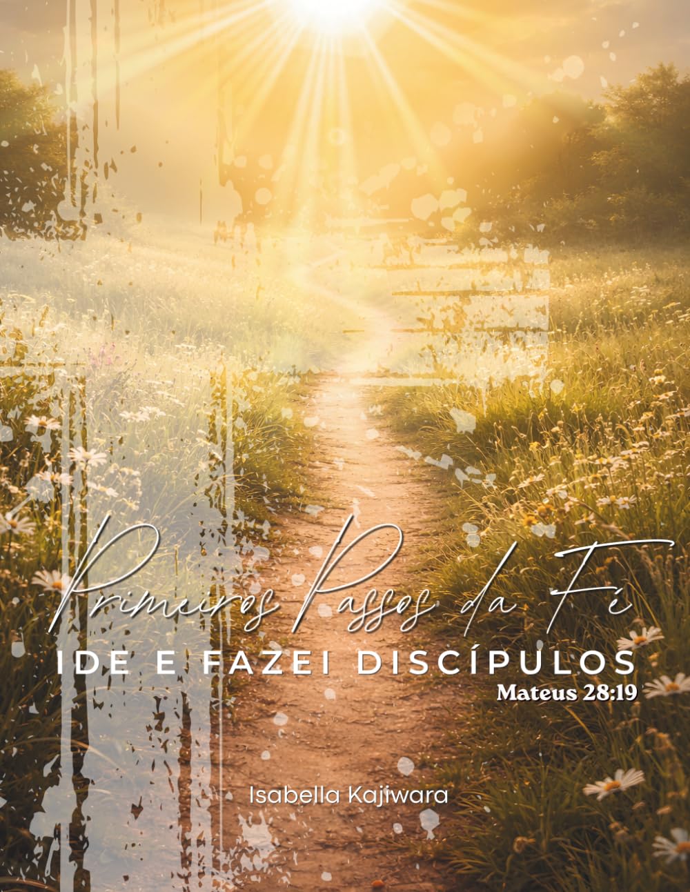 Primeiros Passos da Fé: Um guia essencial de discipulado para novos convertidos crescerem firmes em Cristo.