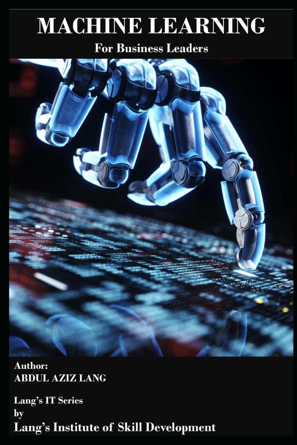 Machine Learning for Business Leaders: Turning Data into Strategy, Profitability, and Competitive Advantage for Business Leaders (IT)