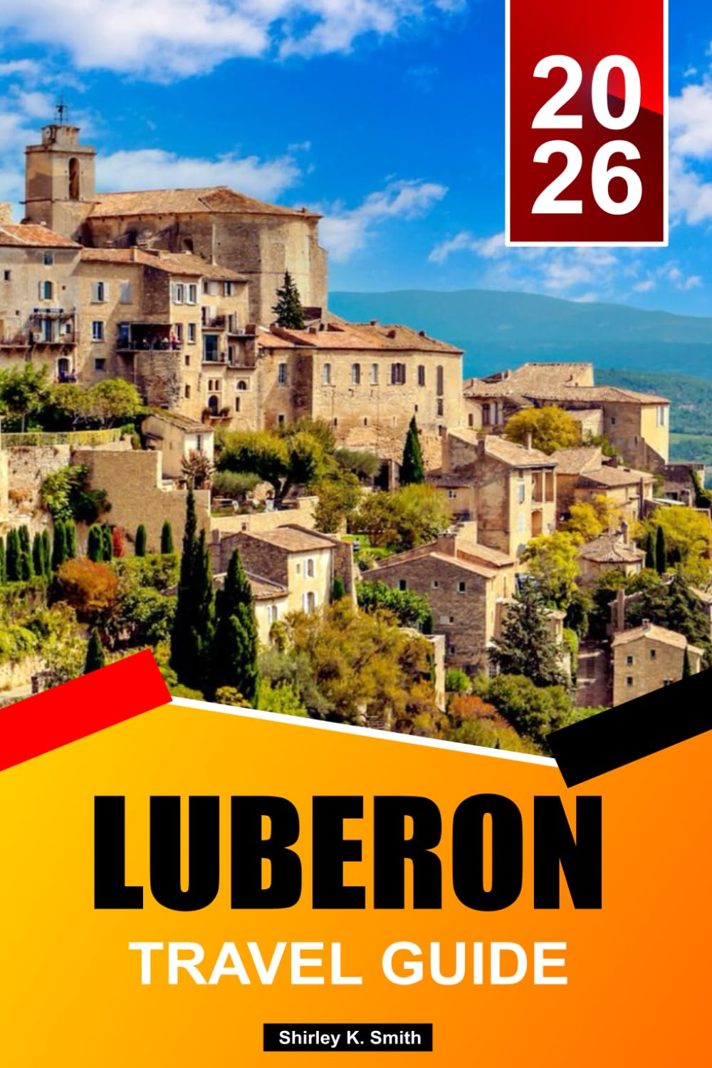 LUBERON Travel guide 2026: Lavender Villages, Provençal Markets, Scenic Drives, Day Trips, and Local Secrets in Southern France