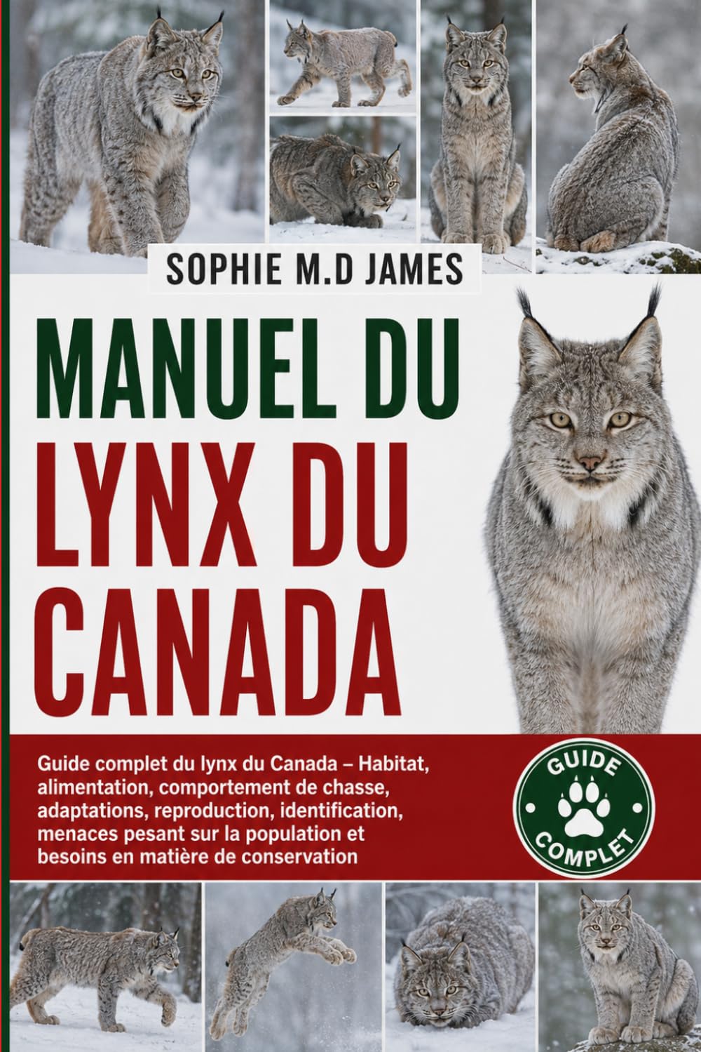 MANUEL DU LYNX DU CANADA: Guide complet du lynx du Canada – Habitat, alimentation, comportement de chasse, adaptations, reproduction, identification, ... et besoins en matière de conservation