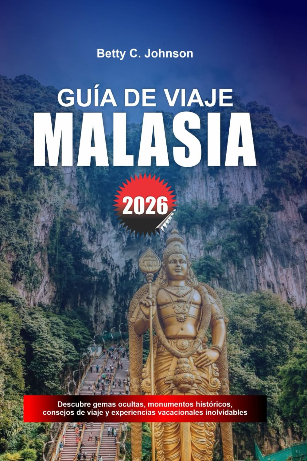 GUÍA DE VIAJE MALASIA 2026: Descubre joyas ocultas, monumentos históricos, consejos de viaje y experiencias vacacionales inolvidables
