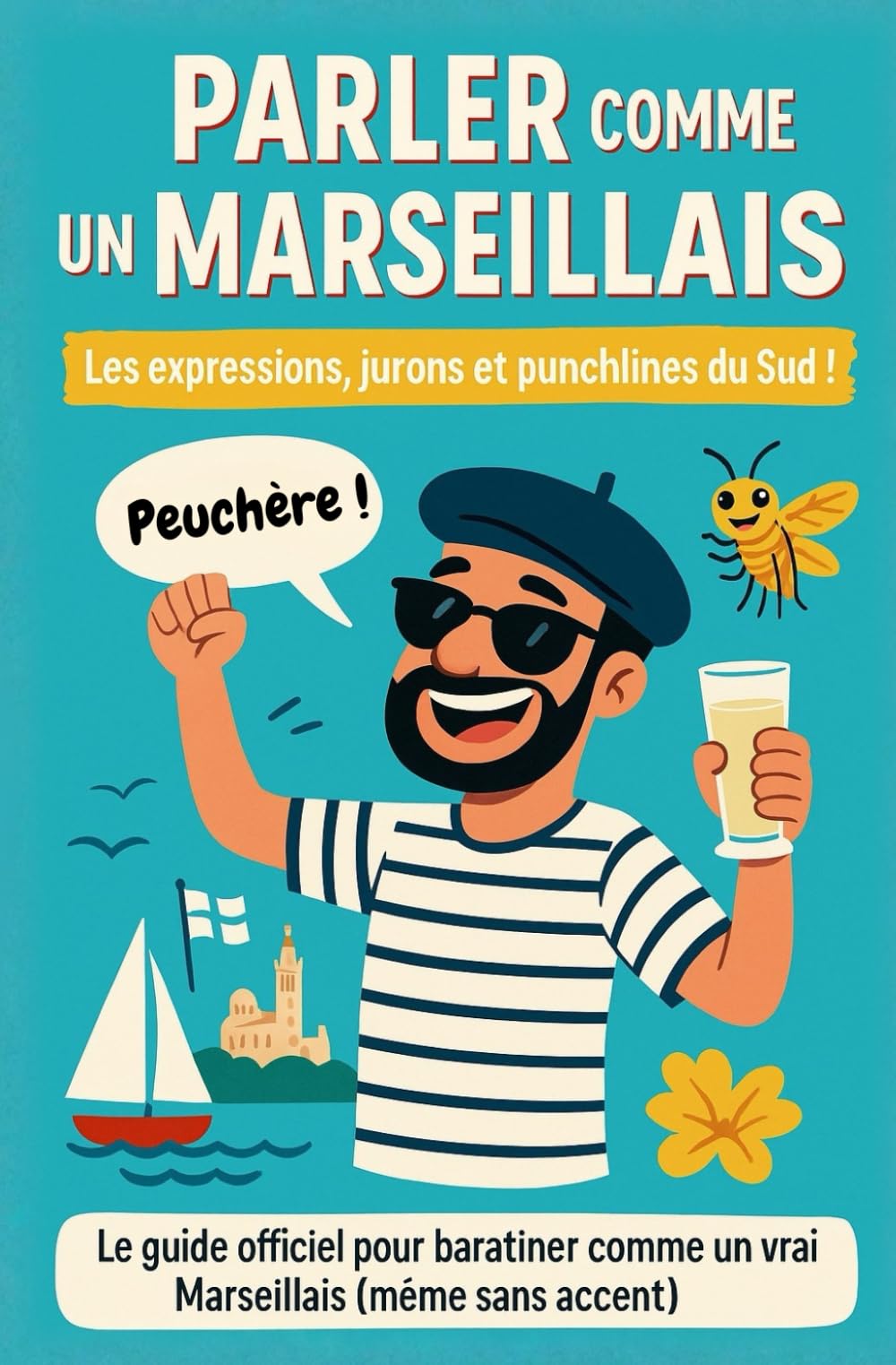 Parler comme un Marseillais: Expressions, jurons et punchlines du sud ! Le livre cadeau illustré drôle, vivant et 100 % marseillais !