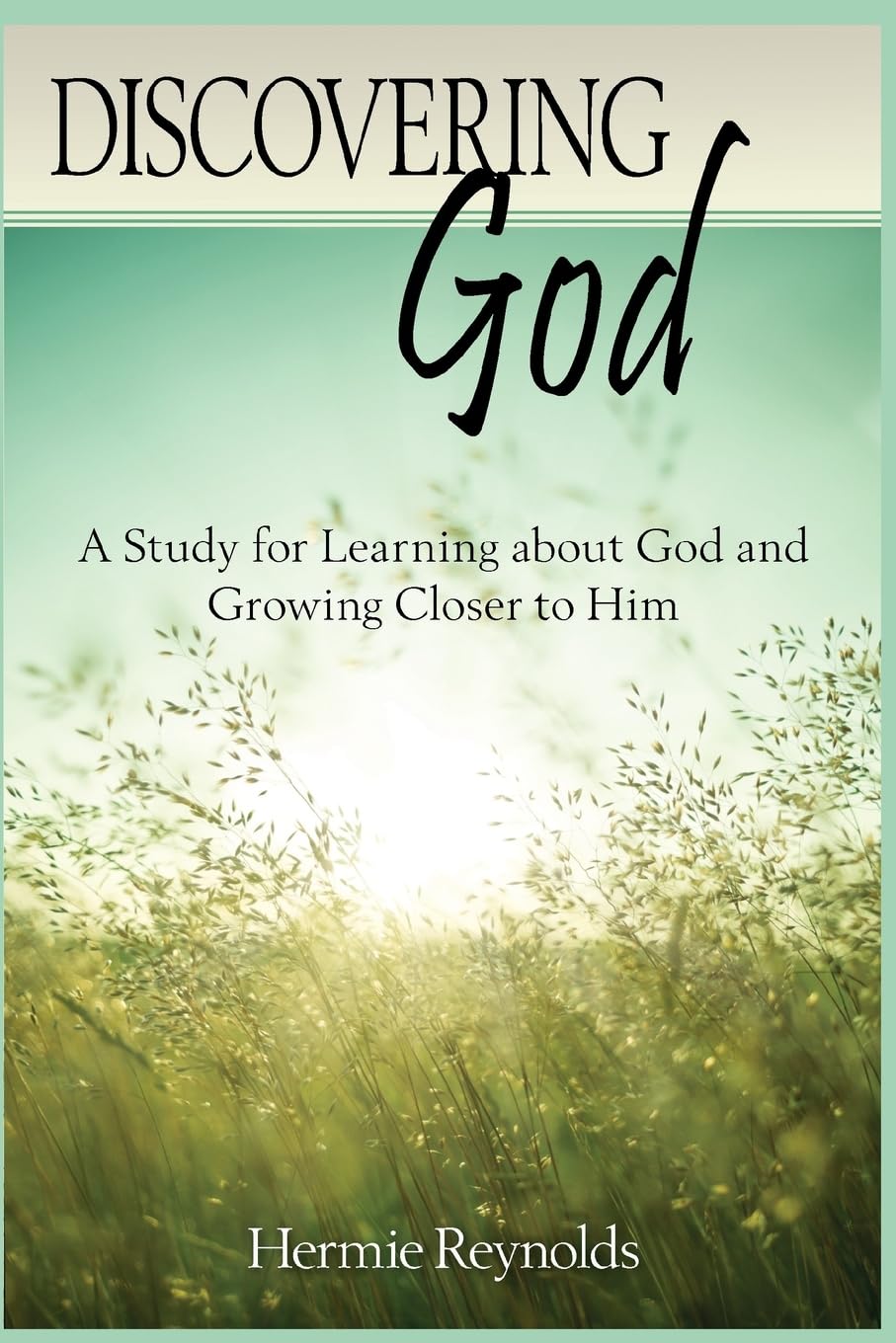 Discovering God: A Study for Learning about God and Growing Closer to Him