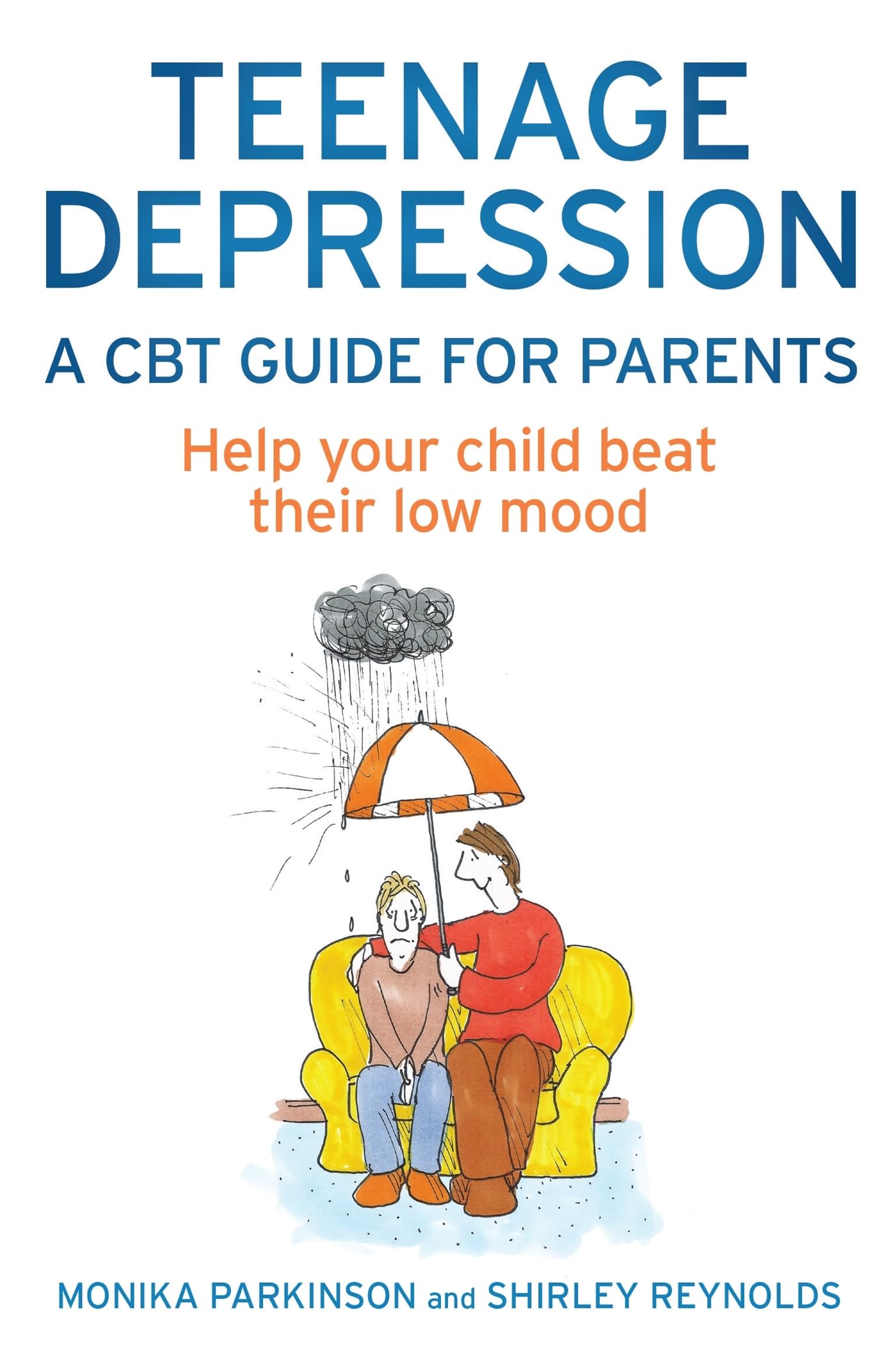 Teenage Depression: A CBT Guide For Parents: Help your child beat their low mood