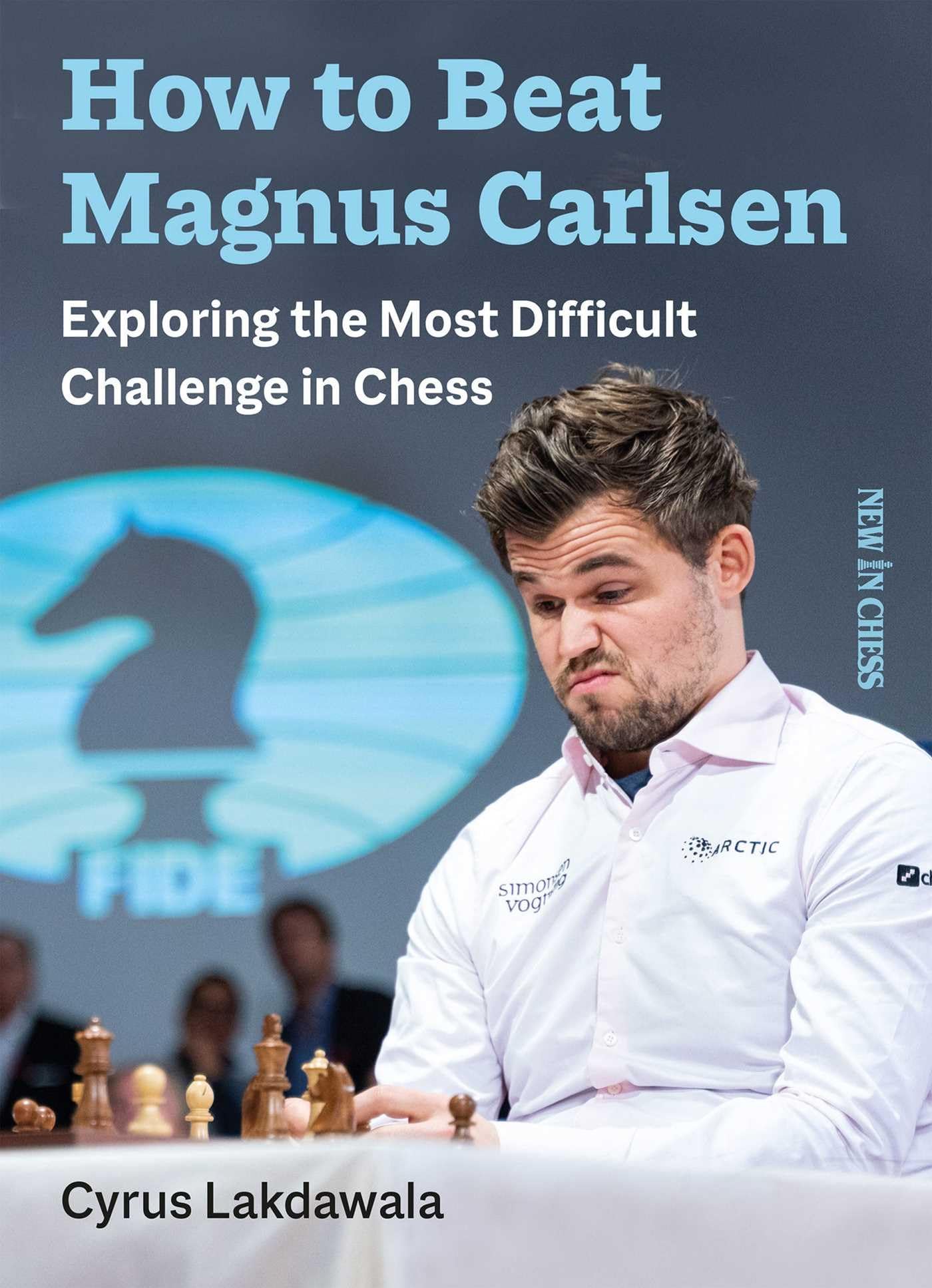 How to Beat Magnus Carlsen: Exploring the Most . Lakdawala**