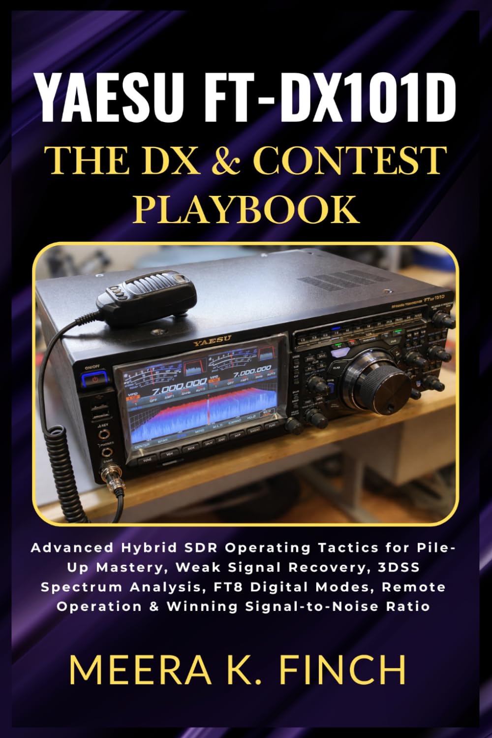Yaesu FT-DX101D: The DX & Contest Playbook (The Easy-to-Understand Modern Amateur Radio Mastery Series)