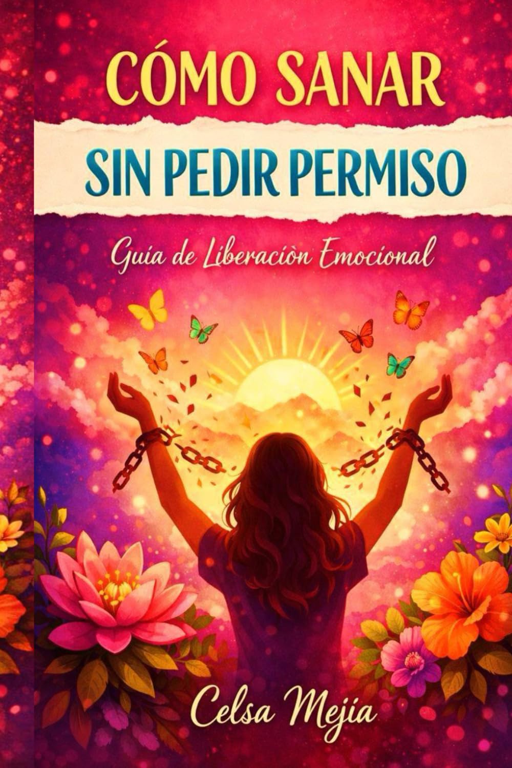 CÓMO SANAR SIN PEDIR PERMISO: Guía de Liberación Emocional