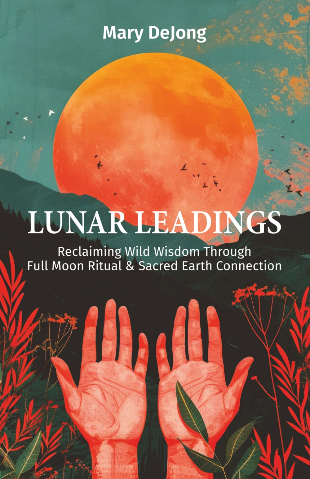 Lunar Leadings: Reclaiming Wild Wisdom Through Full Moon Ritual & Sacred Earth Connection