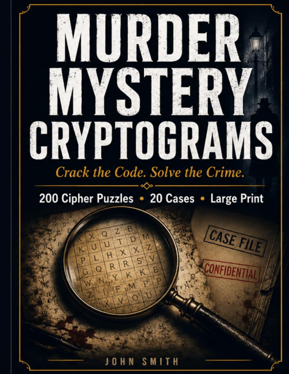 Murder Mystery Cryptograms: Crack Ciphers, Solve Crimes — 200 Cipher Puzzles Across 20 Original Cases (Large Print)