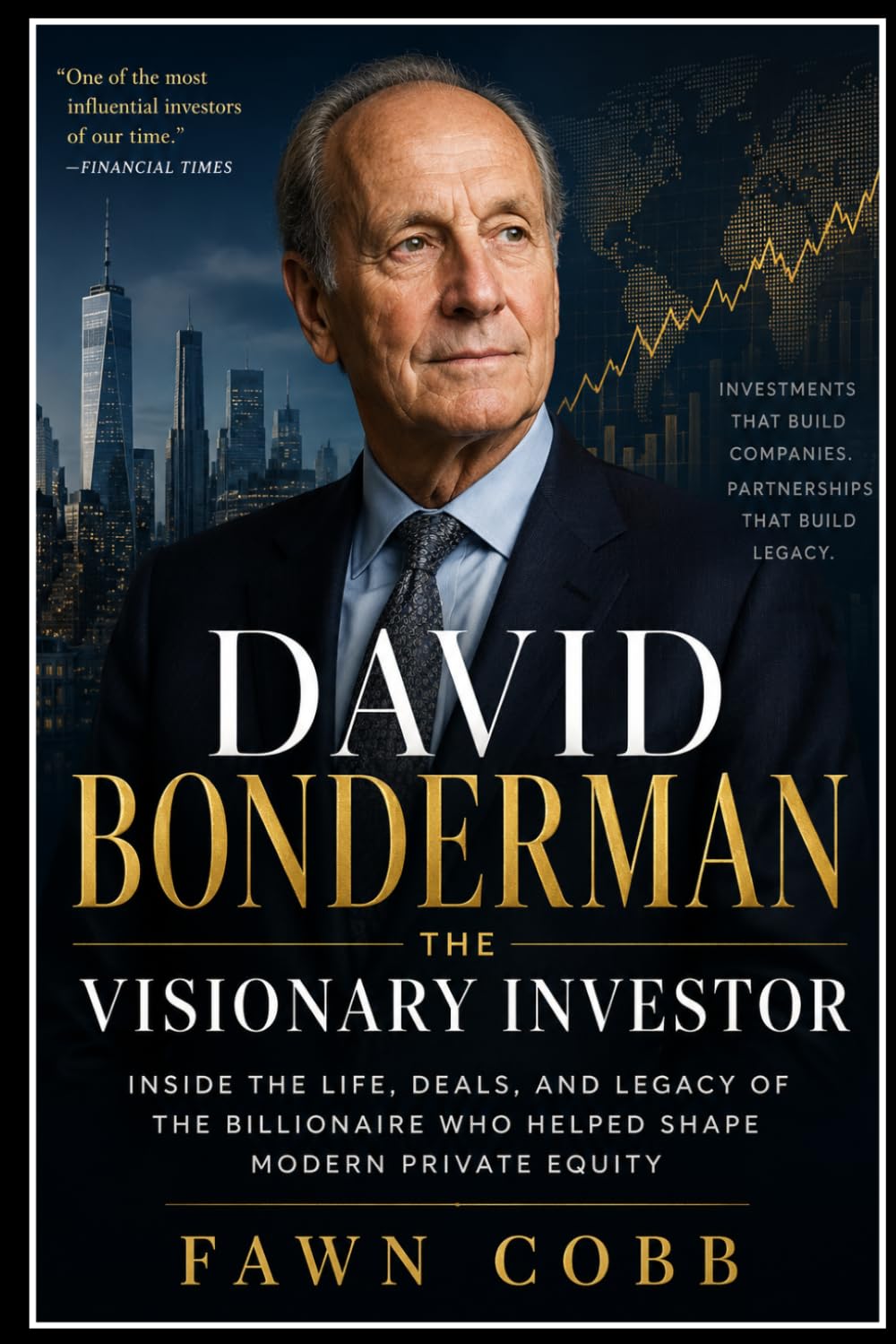 DAVID BONDERMAN THE VISIONARY INVESTOR: Inside The Life, Deals, and Legacy of the Billionaire Who Helped Shape Modern Private Equity