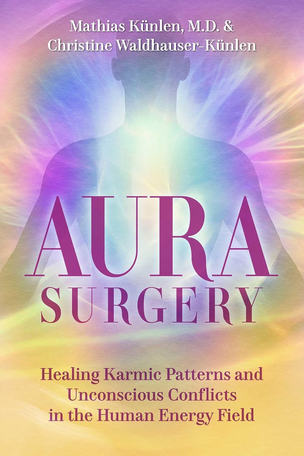 Aura Surgery: Healing Karmic Patterns and Unconscious Conflicts in the Human Energy Field      Kindle Edition